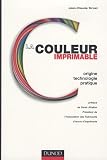 La couleur imprimable : Origine, technologie, pratique