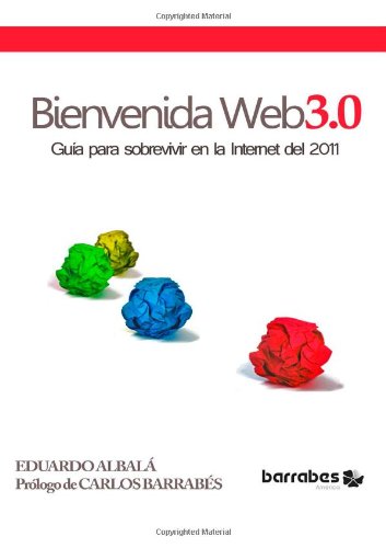 Bienvenida Web 3.0 (GuÌa para la Internet del 2011) (Spanish Edition) Book Image