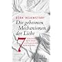 Die geheimen Mechanismen der Liebe: Sieben Regeln f�r eine gl�ckliche Beziehung