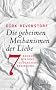 Die geheimen Mechanismen der Liebe: Sieben Regeln f�r eine gl�ckliche Beziehung
