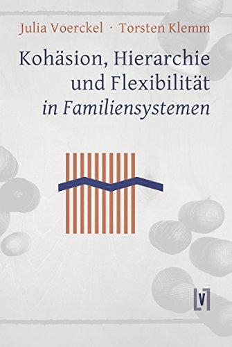 Kohäsion, Hierarchie und Flexibilität in Familiensystemen: Testtheoretischer und inhaltlicher Vergleich familien-strukturerfassender Verfahren (Leipziger ... zur Sozialwissenschaft 7) (German Edition)
