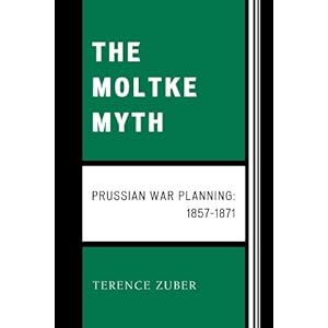The Moltke Myth: Prussian War Planning, 1857-1871
