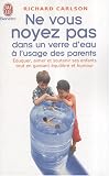 Ne vous noyez pas dans un verre d'eau : A l'usage des parents