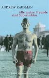 Alle meine Freunde sind Superhelden: Roman - Andrew Kaufman