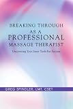 Breaking Through as a Professional Massage Therapist: Uncovering Your Inner Tools For Success