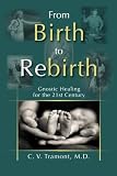 From Birth to Rebirth: Gnostic Healing for the 21st Century