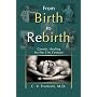 From Birth to Rebirth: Gnostic Healing for the 21st Century
