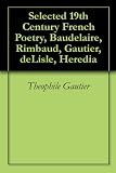 Selected 19th Century French Poetry, Baudelaire, Rimbaud, Gautier, deLisle, Heredia