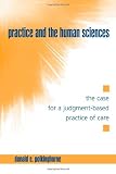 Practice and the Human Sciences: The Case for a Judgment-Based Practice of Care (Suny Series in the Philosophy of the Social Sciences)