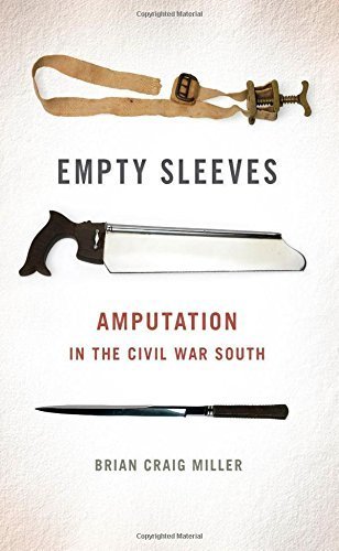 Empty Sleeves: Amputation in the Civil War South (Uncivil Wars) by Brian Craig Miller (2015-03-15)