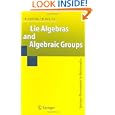 Lie Algebras and Algebraic Groups (Springer Monographs in Mathematics) by Patrice Tauvel and Rupert W. T. Yu