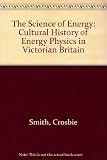 The science of energy : a cultural history of energy physics in Victorian Britain