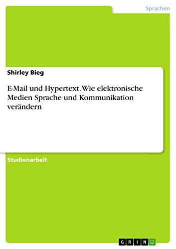 E-Mail und Hypertext. Wie elektronische Medien Sprache und Kommunikation verändern (German Edition)