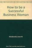 How to be a successful business woman : working for yourself