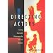 Directing Actors: Creating Memorable Performances for Film and Television