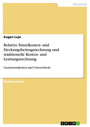 Relative Einzelkosten- und Deckungsbeitragsrechnung und traditionelle Kosten- und Leistungsrechnung: Gemeinsamkeiten und Unterschiede (German Edition)