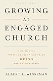 Growing An Engaged Church: How to Stop "Doing Church" and Start Being the Church  Again