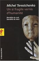 Un si fragile vernis d'humanité : Banalité du mal, banalité du bien