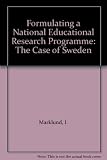 Formulating a national educational research programme : the case of Sweden : a paper presented at the Scottish Council for Research in Education, May 14, 1984