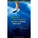 Alle sieben Wellen: Romanvon "Daniel Glattauer"