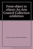 From object to object : an Arts Council Collection exhibition