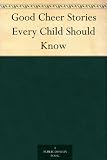 Good Cheer Stories Every Child Should Know