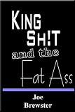 King Shit and the Fat Ass