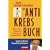 Das Antikrebs-Buch: Was uns sch�tzt: Vorbeugen und Nachsorgen mit nat�rlichen Mitteln