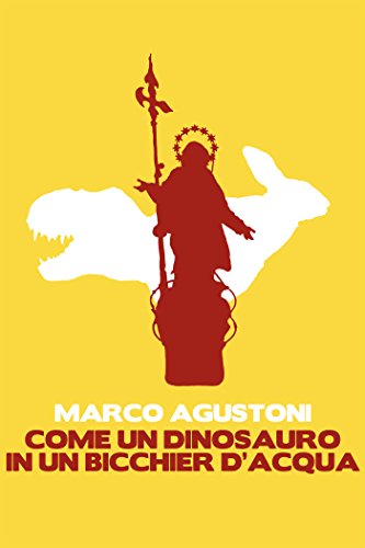 Come un dinosauro in un bicchier d'acqua (Italian Edition)