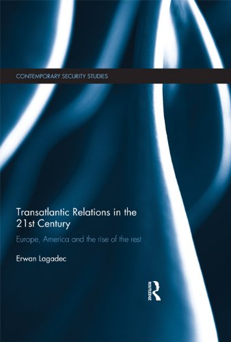 Transatlantic Relations in the 21st Century: Europe, America and the Rise of the Rest (Contemporary Security Studies)