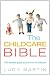 The Childcare Bible: The Ultimate Guide to All Forms of Childcare - Nannies, Maternity Nurses, Au Pairs, Nurseries, Childminders, Relatives and Babysitters