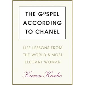 The Gospel According to Coco Chanel: Life Lessons from the World