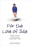 For the Love of Julie: A nightmare come true. A mother's courage. A desperate...