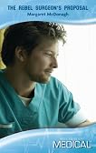 The Rebel Surgeon's Proposal (Mills & Boon Medical) (Medical Romance)