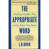 Appropriate Word: Finding the Best Way to Say What You Mean ~ J. N. Hook