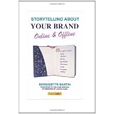 Storytelling About Your Brand Online & Offline: A Compelling Guide to Discovering Your Storypar Bernadette Martin