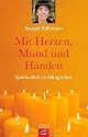 Mit Herzen, Mund und Händen. Spiritualität im Alltag leben