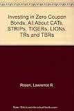 Investing in zero coupon bonds : all about CATS, STRIPS, TIGRs, LIONS, TRs and TBRs