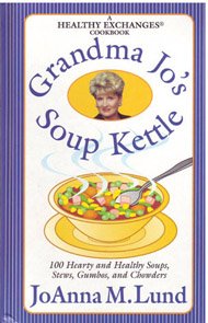 Grandma Jo's Soup Kettle: 100 Hearty and Healthy Soups, Stews, Gumbos, and Chowders ( A Healthy Exchanges Cookbook )