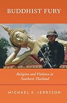 Buddhist Fury: Religion and Violence in Southern Thailand