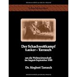 Der Schachwettkampf Lasker - Tarrasch: um die Weltmeisterschaft im August-September 1908von "Jens-Erik Rudolph"