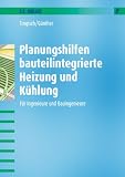 Planungshilfen bauteilintegrierte Heizung und Kühlung: Für Ingenieure und Bauingenieure