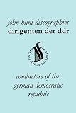 Dirigenten der DDR : conductors of the German Democratic Republic : Otmar Suitner, Kerbert Kegel, Heinz Rögner, Heinz Bongartz, Helmut Koch : discographies