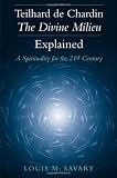 Teilhard De Chardin-The Divine Milieu Explained: A Spirituality for the 21st Century