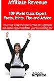 Affiliate Revenue - 109 World Class Expert Facts, Hints, Tips and
Advice - the TOP rated Ways To Find the Affiliate Revenue
opportunities you're looking for