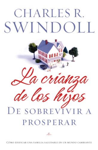 La crianza de los hijos: De sobrevivir a prosperar: De sobrevivir a prosperar (Spanish Edition)