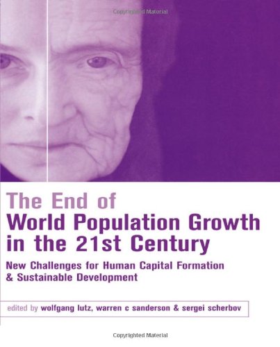 The End of World Population Growth in the 21st Century: New Challenges for Human Capital Formation and Sustainable Development (Population and Sustainable Development)