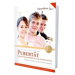 Pubert�t: Eltern-Verantwortung und Eltern-Gl�ck: Wie Sie Ihr Kind beim Erwachsenwerden begleiten