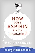 How Does Aspirin Find a Headache? (Imponderables Series) How Does Aspirin Find a Headache? (Imponderables Series)