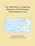 The 2009 Report on Hip-Hop Ringtones: World Market Segmentation by City